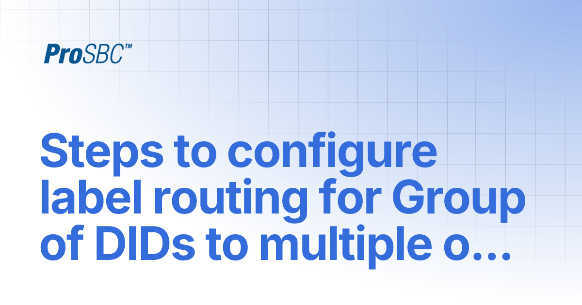 Steps to configure label routing for Group of DIDs to multiple outbound ...